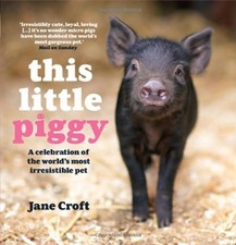 This Little Piggy: A Celebration of the World's Most Irresistibl