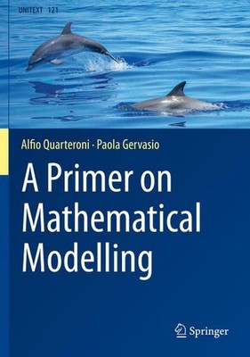 A Primer on Mathematical Modelling (UNITEXT, Band 121) Alfio Quarteroni