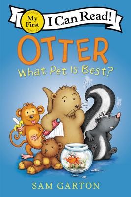 Otter: What Pet Is Best? (My First I Can Read) by Garton, Sam