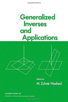 GENERALIZED INVERSES AND APPLICATIONS: PROCEEDINGS OF AN By Advanced Seminar On