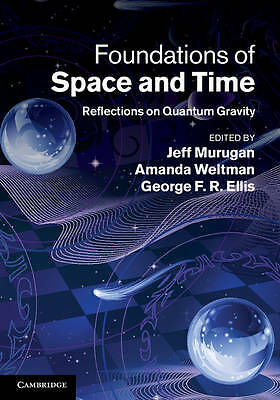 Foundations of Space and Time Reflections on Quantum Gravity Murugan Weltman