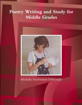 Poetry Writing and Study for Middle Grades -  NEW Michelle Dalrym 2018