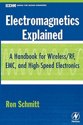 Electromagnetics Explained: A Handbook for Wireless/ RF, EMC, an