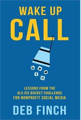 Wake Up Call: Lessons from the ALS Ice Bucket Challenge for Nonprofit Social Med