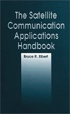 THE SATELLITE COMMUNICATION APPLICATIONS HANDBOOK (ARTECH By Bruce R. Elbert NEW