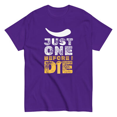 Just One Before I Die Vikings Minnesota Funny Football Unisex T-Shirt S-3X