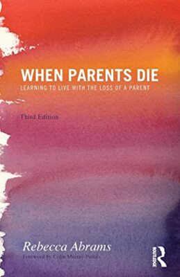 Rebecca Abrams - When Parents Die   Learning to Live with the Loss of  - X555z