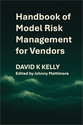Handbook of Model Risk Management for Vendors: A practical journey to competitiv
