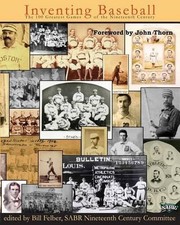 Inventing Baseball: The 100 Greatest Games of the 19th Century by John Thorn (En