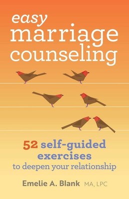 Easy Marriage Counseling: 52 Self-Guided Exercises to Deepen Your Relationsh...