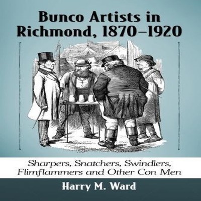 Bunco Artists in Richmond 1870-1920 Sharpers Snatchers Swindlers