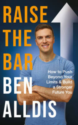Raise The Bar: How to Push Beyond Your Limits and Build a Stronge - VERY GOOD