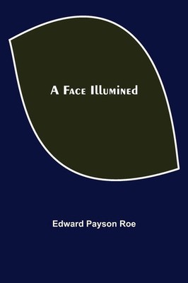 Edward Payson Roe | A Face Illumined | Taschenbuch | Englisch (2021)