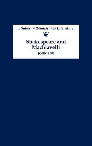 Shakespeare and Machiavelli Roe Hardback D. S. Brewer 9780859917643