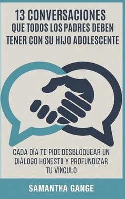 13 Conversaciones Que Cada Padre Debe Tener Con Su Hijo Adolescente: Cada D?a Te