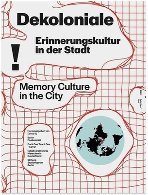 Dekoloniale: Erinnerungskultur in der Stadt / Memory Culture in the City Berlin