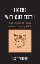 Tigers without Teeth: The Pursuit of Justice in Contemporary China by Wilson
