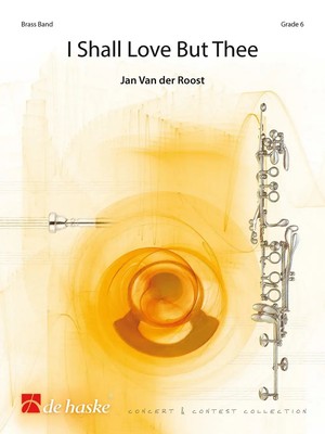 Jan Van der Roost | I Shall Love But Thee | Partitur + Stimmen