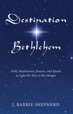 Destination Bethlehem: Daily Meditations, Prayers, and Poems to Light the - GOOD