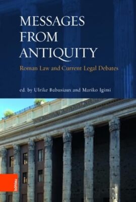 Messages from Antiquity: Roman Law and Current Legal Debates by Ulrike ...