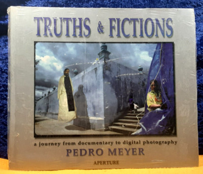 Truths and Fictions; Pedro Meyer; Aperture; 1995; hbdc; NEW
