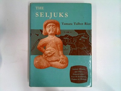 Ancient Peoples and Places : The Seljuks in Asia Minor Talbot Rice, Tamara: