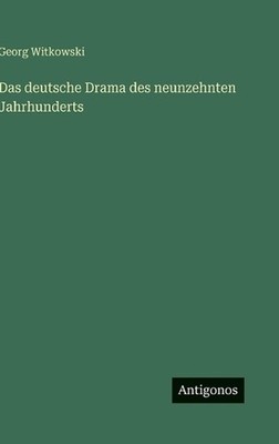 Das deutsche Drama des neunzehnten Jahrhunderts by Georg Witkowski (German) Hard