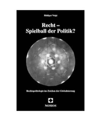 Recht - Spielball der Politik?: Rechtspolitologie im Zeichen der Globalisierung: