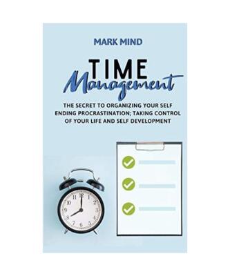 TIME MANAGEMENT: THE SECRET TO ORGANIZING YOUR SELF ENDING PROCRASTINATION ; TAK