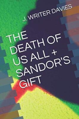 The Death of Us All + Sandor's Gift by J Writer Davies (Paperback, 2021)