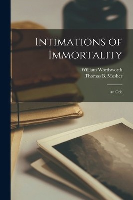 William Wordsworth Thomas B Mosher Intimations of Immortality (Taschenbuch)