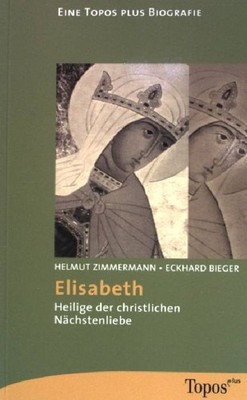 Elisabeth : Heilige der christlichen Nächstenliebe. (Bd. 598)  : Eine TOPOS-plus