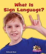 What Is Sign Language? by Kent, Deborah