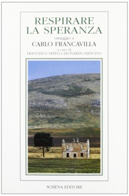 Respirare la speranza. Omaggio a Carlo Francavilla - [Schena Editore]