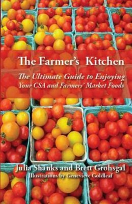 The Farmer's Kitchen : The Ultimate Guide to Enjoying Your CSA an