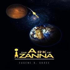 The Ark of Izanna Eugene R. Grace Paperback Author Solutions Inc