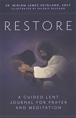 RESTORE: A GUIDED LENT JOURNAL FOR PRAYER AND MEDITATION By Heidland Sr. Miriam