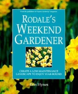 Rodales Weekend Gardener: Create a Low-Maintenance Landscape to Enjoy Ye - GOOD