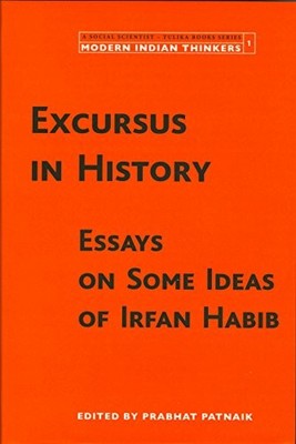 Excursus in History   Essays on Some Ideas of Irfan Habib by Prabhat Patnaik
