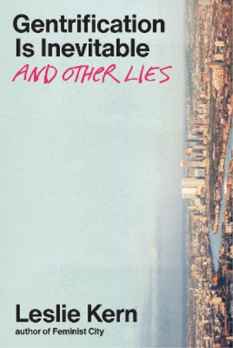 Leslie Kern Gentrification Is Inevitable and Other Lies (Copertina rigida)