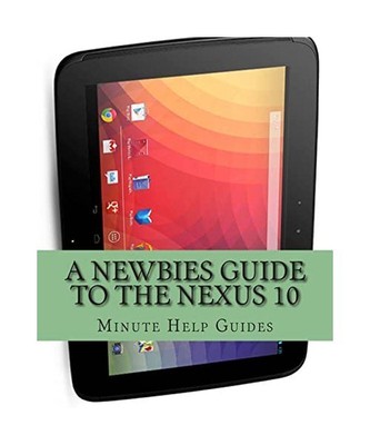 A Newbies Guide to the Nexus 10: Everything You Need to Know about the Nexus 10 