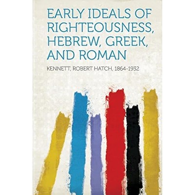 Early Ideals of Righteousness, Hebrew, Greek, and Roman -  NEW Not Available 201