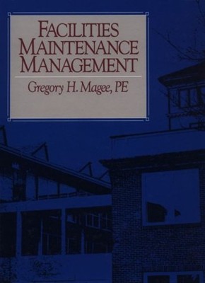 Facilities Maintenance Management Hardcover Gregory H. Magee