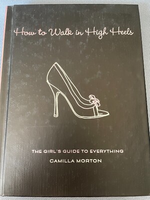 How to Walk in High Heels Camilla Morton (Hyperion, 2006