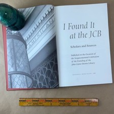 I Found It at the JCB: Scholars and Sources. Published on the occasion of the ..