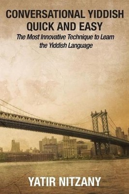 Conversational Yiddish Quick and Easy: The Most Innovative Technique to Learn th