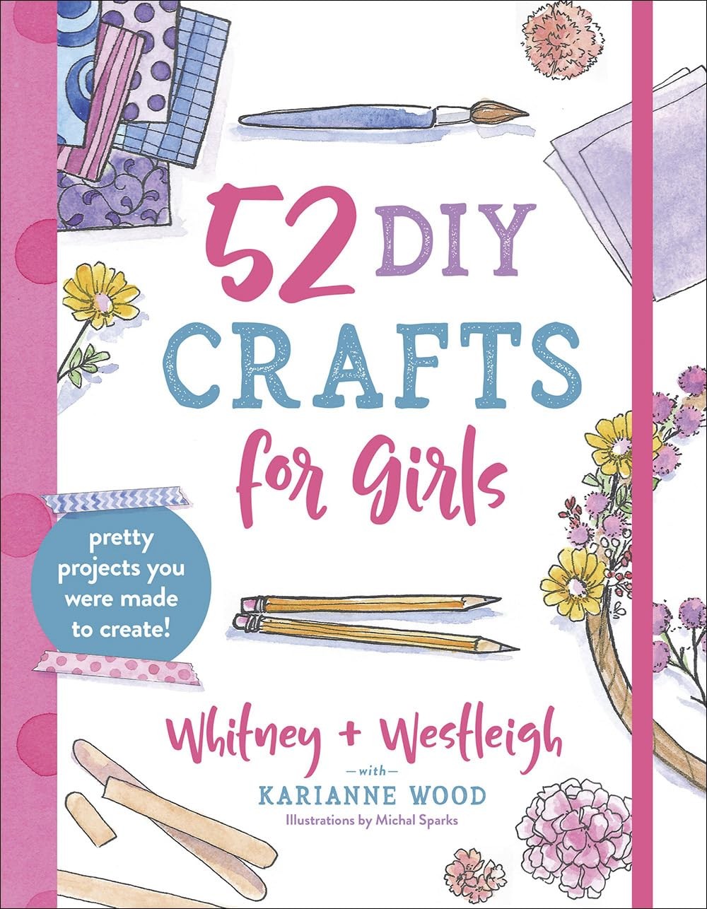 52 DIY Crafts for Girls: Pretty Projects You Were Made to Cr