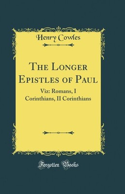 The Longer Epistles of Paul: Viz: Romans, I Corinthians, II Corinthians