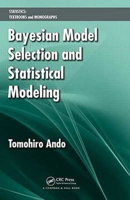 Bayesian Model Selection and Statistical Modeling by Tomohiro Ando: Used