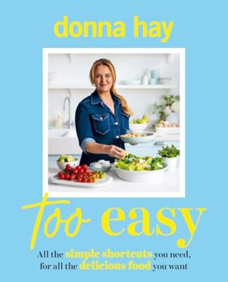 Too Easy: Your new favourite cookbook from the beloved bestselling Australian a